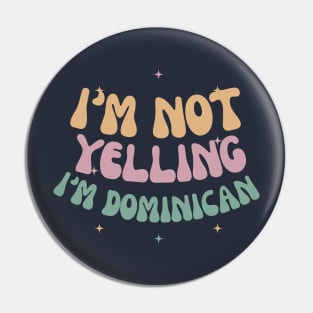 I'm not yelling I'm Dominican Pin