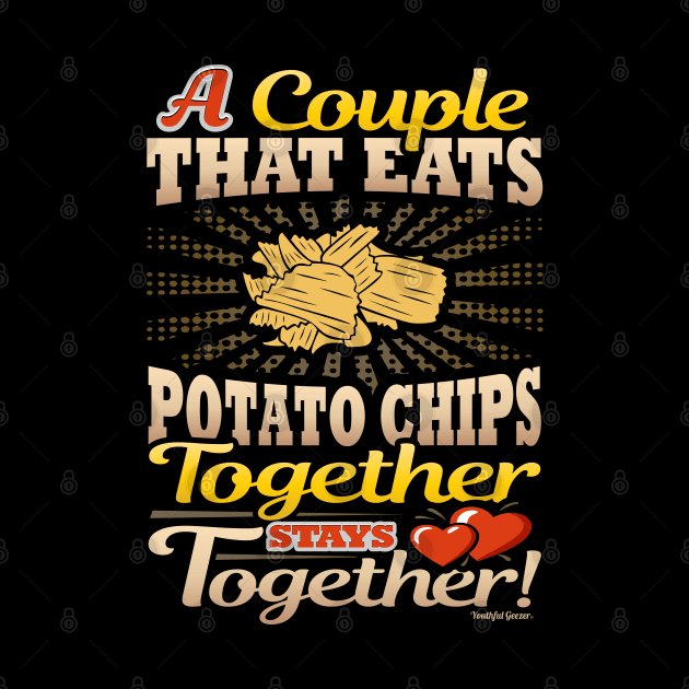 A Couple That Eats Potato Chips Together Stays Together by YouthfulGeezer