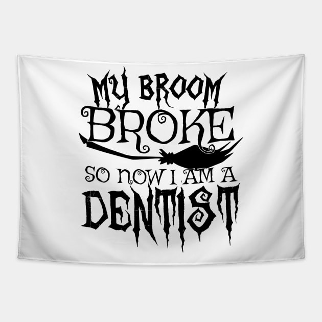 My Broom Broke So Now I Am A Dentist - Halloween design Tapestry by theodoros20