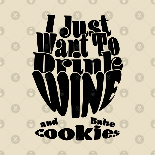 I Just Want To Drink Wine And Bake Cookie - Dark by Czajnikolandia