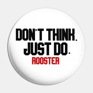 don't think. just do. rooster Pin