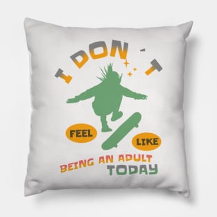 I DON`T FEEL LIKE AN ADULT TODAY SKATEBOARDER Pillow