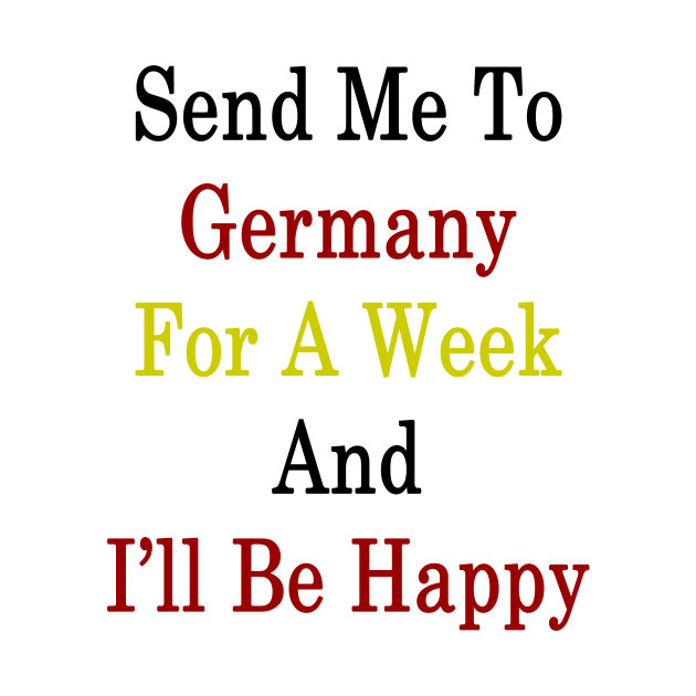Send Me To Germany For A Week And I'll Be Happy by supernova23