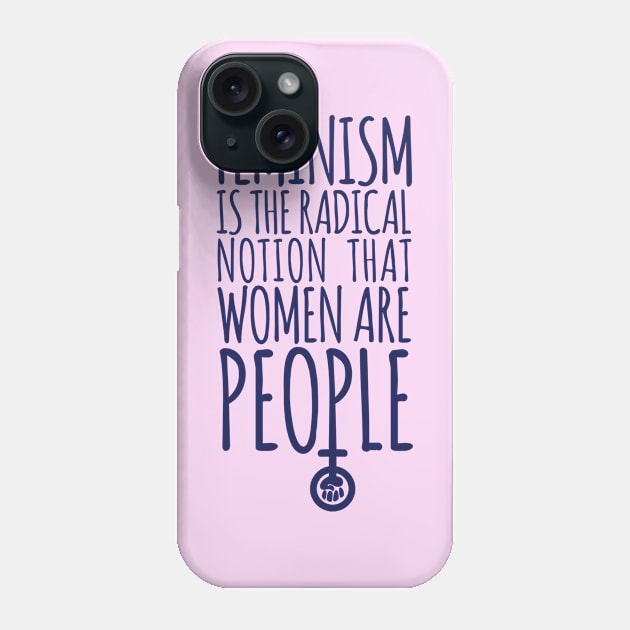 Feminism is the radical notion that women are people Phone Case by hoopoe