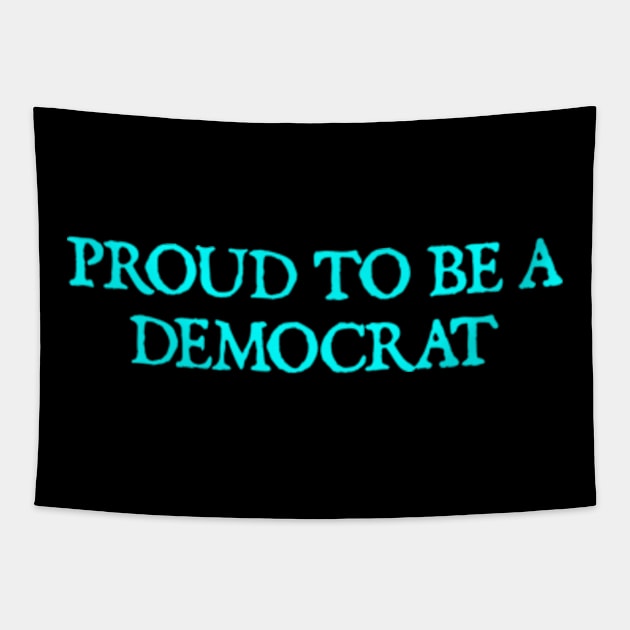 PROUD TO BE A DEMOCRAT Tapestry by  hal mafhoum?