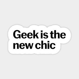 Geek is the new chic Magnet