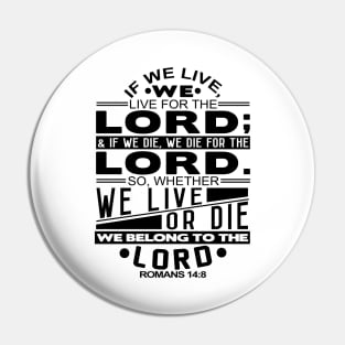 Whether We Live Or Die We Belong To The Lord Romans 14:8 Pin