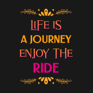 Life Is A Journey Enjoy The Ride Quote T-Shirt