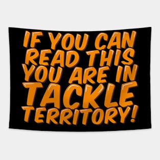 Funny Football You are in Tackle Territory Tapestry