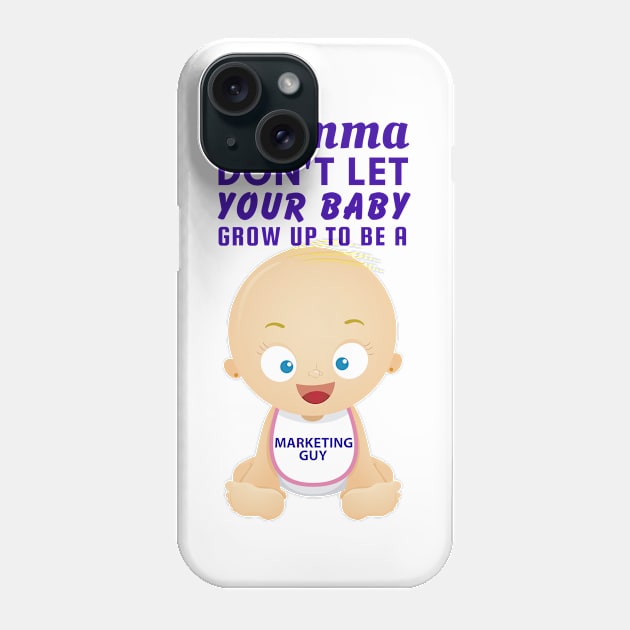 Momma, Don't Let Your Baby Grow Up to Be A Marketing Guy Phone Case by SnarkSharks