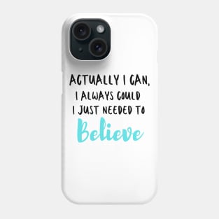 Actually I can, I always could I just needed to believe Phone Case