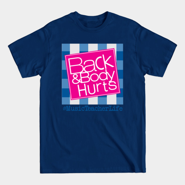 Discover Back And Body Hurts Music Teacher Life - Back And Body Hurts Music Teacher Life - T-Shirt