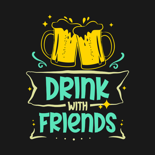 Drink With Friends Beer Lover Gift by TeesbyJohn