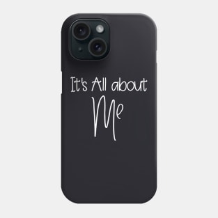 Its All About Me Daughter T Shirts Phone Case