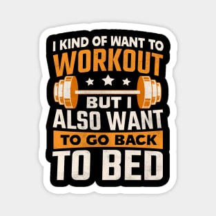 I kind of want to workout but I also want to go back to bed Magnet