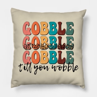 Gobble Gobble Gobble till you Wobble Pillow