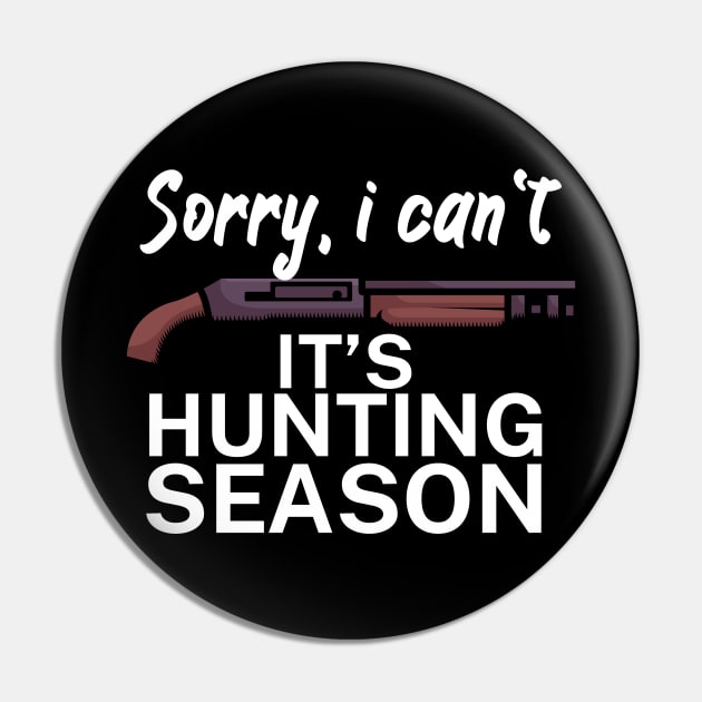 Sorry I can’t It’s hunting season Pin by maxcode