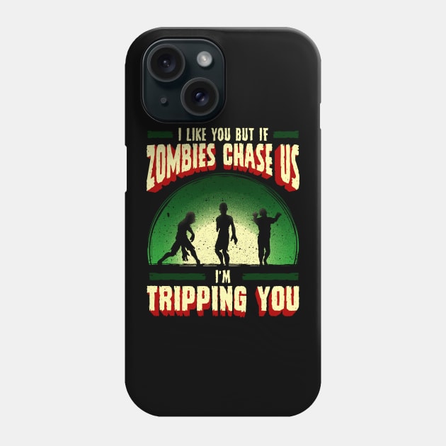 I Like You But If Zombies Chase Us Im Tripping You Phone Case by theperfectpresents