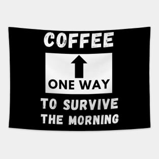 Coffee One way to servive the morning funny quote Tapestry