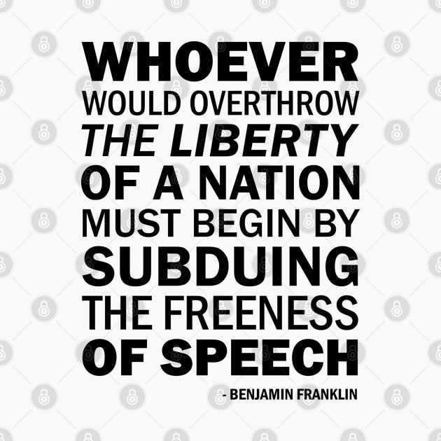 Whoever would overthrow the liberty of a nation must begin by subduing the freeness of speech by Everyday Inspiration