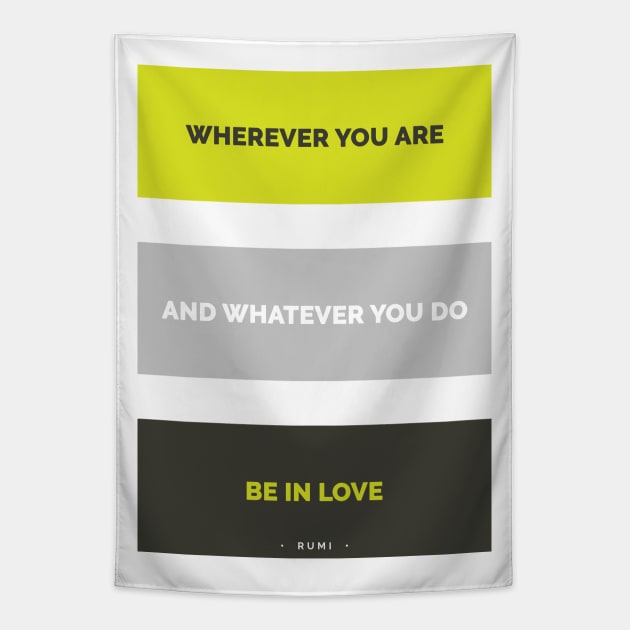 Be in love - Rumi Quote Typography Tapestry by StudioGrafiikka