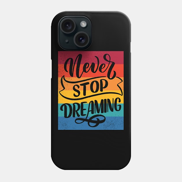 Never stop dreaming - Motivational quote Phone Case by Teefold