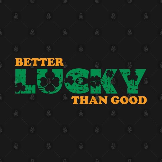 Better Lucky Than Good by GW Designs