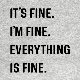 Its Fine Everything Is Fine Meme T Shirts Teepublic