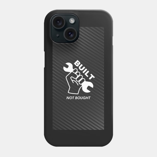 BUILT NOT BOUGHT Phone Case by MOTOSHIFT