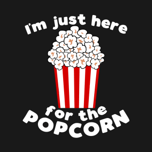 I'm just here for the popcorn - funny popcorn lover slogan T-Shirt