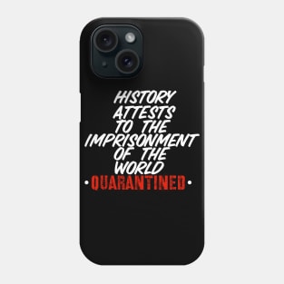 History Attests To The Imprisonment Of The World - Quarantined 2020 Phone Case