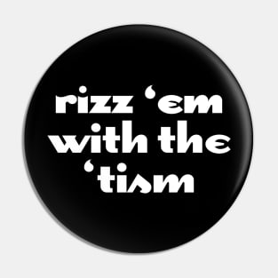 Rizz 'Em With The 'Tism Pin