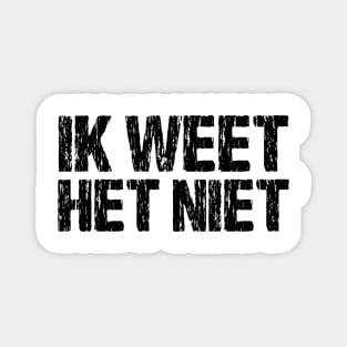 Ik Weet Het Niet Dutch I Don't Know Funny Netherlands Magnet