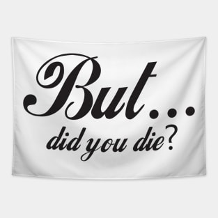 But Did You Die - Funny - Bumper - Funny Gift - Car - Fuck - You Tapestry