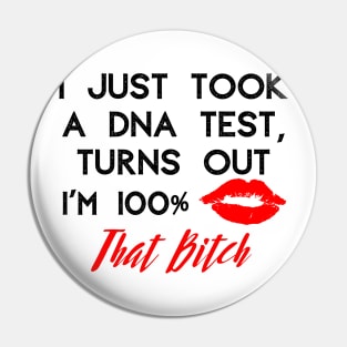 Turns out I'm 100% That Bitch Pin