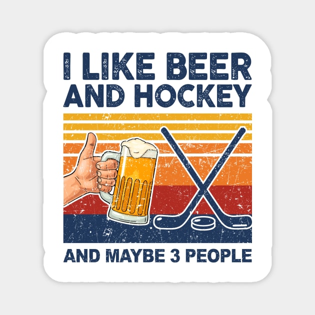 I Like Beer And Hockey And Maybe 3 People Magnet by paveldmit