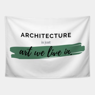 Architecture Is Just Art We Live In Architecture Student Gift Tapestry