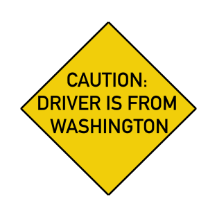 Funny Bumper Sticker - Caution Driver is From Washington T-Shirt