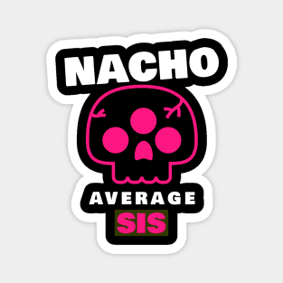 Nacho average Sis 3.0 Magnet