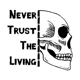 Never Trust the Living T-Shirt