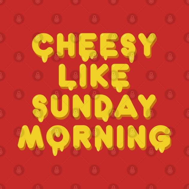 Cheesy like sunday morning by Safari Shirts