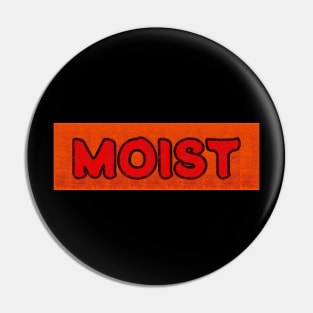 MOIST t-shirt Pin