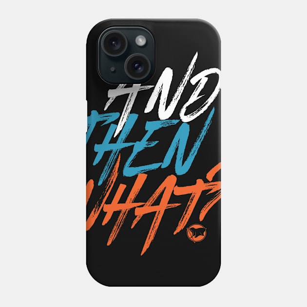 And then what? Phone Case by RebelAnthem