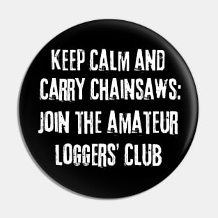 Keep Calm And Carry Chainsaws Pin