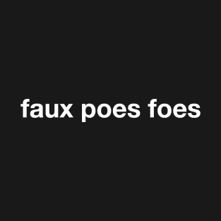 Faux Poes Foes T-Shirt