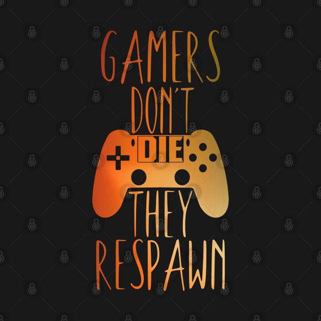 gamer quote for gamers with a controller of the ps4 gamers don't die they respawn by Guntah