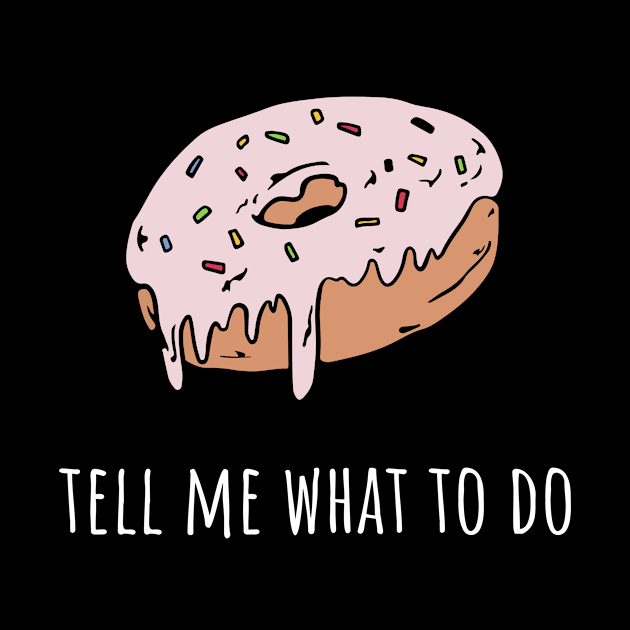 Donut tell me what to do by Swag and Sass