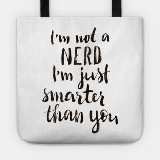 I'm not a nerd, I am just smarter than you Tote