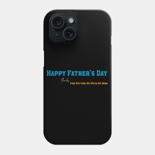 Happy Father's Day Thanks For Putting Up With My Mom Phone Case