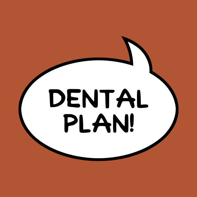 Dental Plan! by GloopTrekker